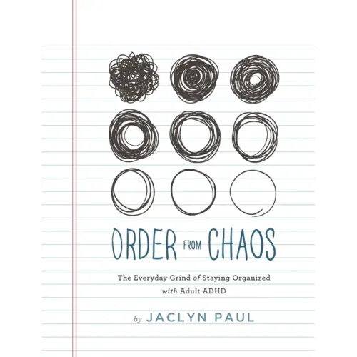 Order from Chaos: The Everyday Grind of Staying Organized with Adult ADHD - Paperback