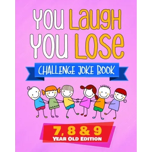 You Laugh You Lose Challenge Joke Book: 7, 8 & 9 Year Old Edition: The LOL Interactive Joke and Riddle Book Contest Game for Boys and Girls Age 7 to 9
