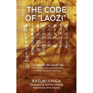 The Code of "Laozi": A Gate for the Great Tao―The Ultimate Principle of Sexuality Hidden in Laozi's Teaching - Paperback