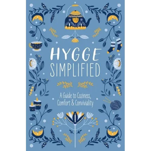 Hygge Simplified: A Guide to Scandinavian Coziness, Comfort and Conviviality - Hardcover