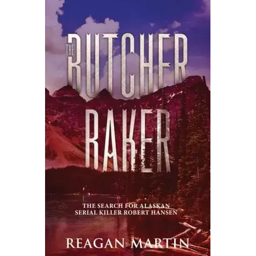 The Butcher Baker: The Search for Alaskan Serial Killer Robert Hansen - Paperback
