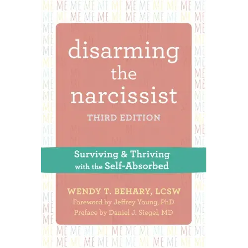 Disarming the Narcissist: Surviving and Thriving with the Self-Absorbed - Paperback