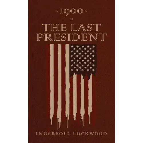 1900 or, The Last President: The Original 1896 Edition - Hardcover