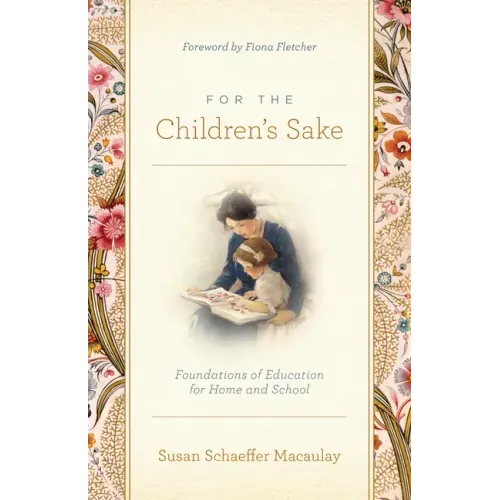 For the Children's Sake: Foundations of Education for Home and School - Paperback