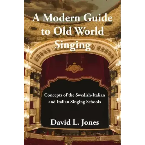 A Modern Guide to Old World Singing: Concepts of the Swedish-Italian and Italian Singing Schools - Paperback