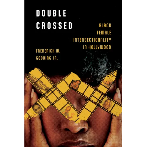 Double Crossed: Black Female Intersectionality in Hollywood - Paperback