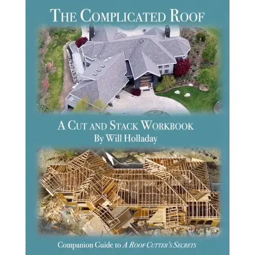 The Complicated Roof - a cut and stack workbook: Companion Guide to "A Roof Cutters Secrets" - Paperback