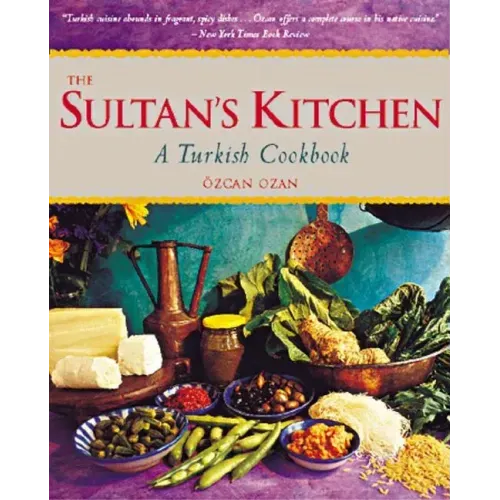 The Sultan's Kitchen: A Turkish Cookbook [Over 150 Recipes] - Paperback