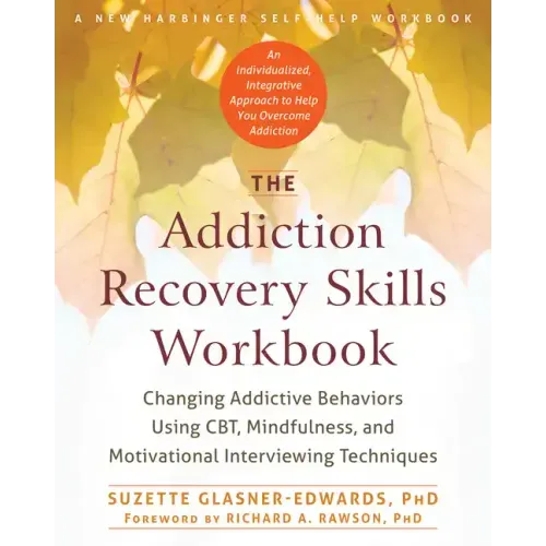 The Addiction Recovery Skills Workbook: Changing Addictive Behaviors Using Cbt, Mindfulness, and Motivational Interviewing Techniques - Paperback