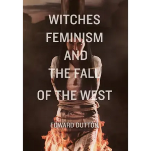 Witches, Feminism, and the Fall of the West - Hardcover