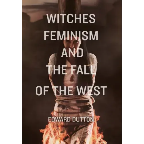 Witches, Feminism, and the Fall of the West - Hardcover