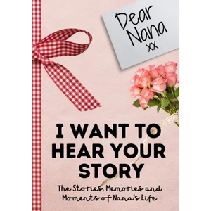 Dear Nana. I Want To Hear Your Story: A Guided Memory Journal to Share The Stories, Memories and Moments That Have Shaped Nana's Life 7 x 10 inch - Paperback