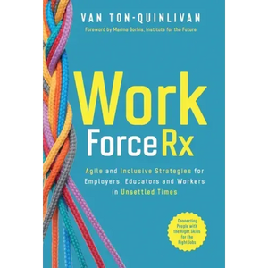 WorkforceRx: Agile and Inclusive Strategies for Employers, Educators and Workers in Unsettled Times - Hardcover