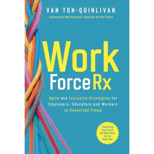 WorkforceRx: Agile and Inclusive Strategies for Employers, Educators and Workers in Unsettled Times - Hardcover