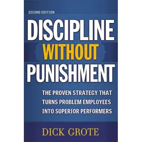 Discipline Without Punishment: The Proven Strategy That Turns Problem Employees into Superior Performers - Paperback
