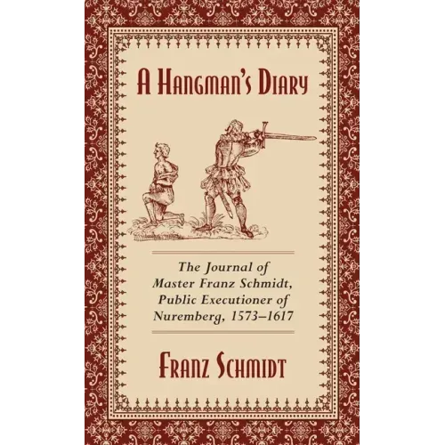 A Hangman's Diary: The Journal of Master Franz Schmidt, Public Executioner of Nuremberg, 1573-1617 - Paperback