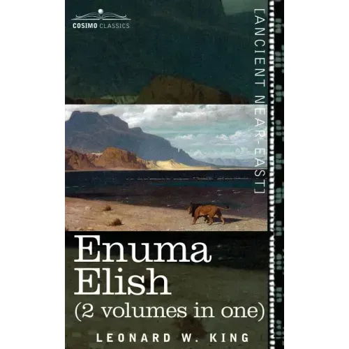 Enuma Elish (2 Volumes in One): The Seven Tablets of Creation; The Babylonian and Assyrian Legends Concerning the Creation of the World and of Mankind - Hardcover