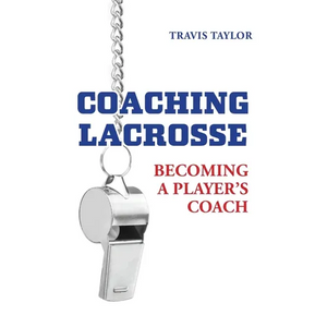 Coaching Lacrosse: Becoming a Player's Coach - Paperback