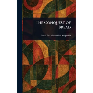 The Conquest of Bread - Hardcover