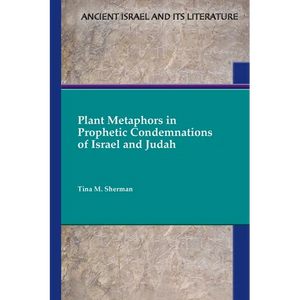 Plant Metaphors in Prophetic Condemnations of Israel and Judah - Paperback