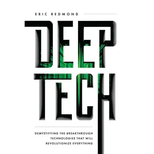 Deep Tech: Demystifying the Breakthrough Technologies That Will Revolutionize Everything - Hardcover