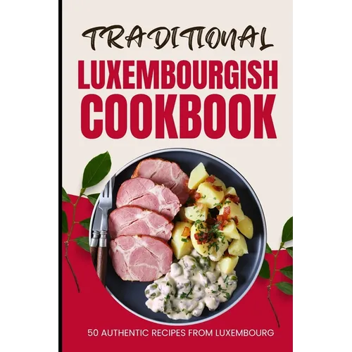 Traditional Luxembourgish Cookbook: 50 Authentic Recipes from Luxembourg - Paperback