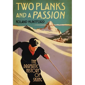 Two Planks and a Passion: The Dramatic History of Skiing - Hardcover