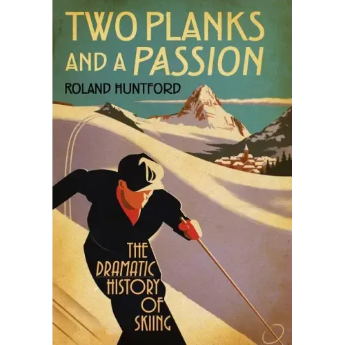 Two Planks and a Passion: The Dramatic History of Skiing - Hardcover