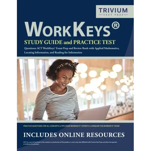 WorkKeys Study Guide and Practice Test Questions: ACT WorkKeys Exam Prep and Review Book with Applied Mathematics, Locating Information, and Reading f - Paperback