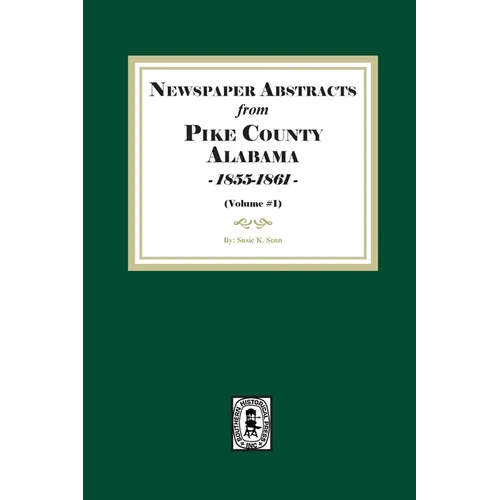 Newspaper Abstracts from Pike County, Alabama 1855-1861. ( Volume #1 ) - Paperback
