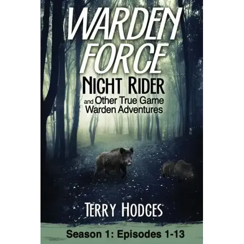 Warden Force: Night Rider and Other True Game Warden Adventures: Episodes 1-13 - Paperback