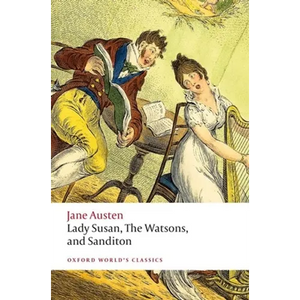 Lady Susan, the Watsons, and Sanditon: Unfinished Fictions and Other Writings - Paperback