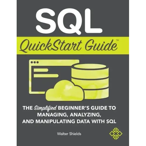 SQL QuickStart Guide: The Simplified Beginner's Guide to Managing, Analyzing, and Manipulating Data With SQL - Hardcover