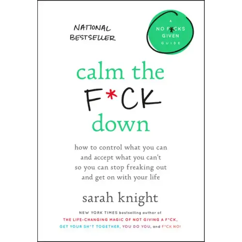 Calm the F*ck Down: How to Control What You Can and Accept What You Can't So You Can Stop Freaking Out and Get on with Your Life - Hardcover
