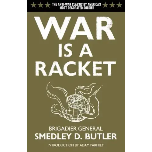 War Is a Racket: The Antiwar Classic by America's Most Decorated Soldier - Paperback