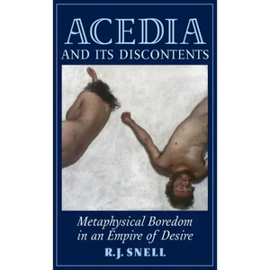 Acedia and Its Discontents: Metaphysical Boredom in an Empire of Desire - Hardcover