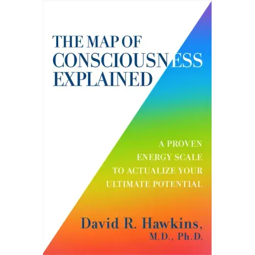 The Map of Consciousness Explained: A Proven Energy Scale to Actualize Your Ultimate Potential - Paperback