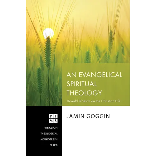 An Evangelical Spiritual Theology: Donald Bloesch on the Christian Life - Hardcover