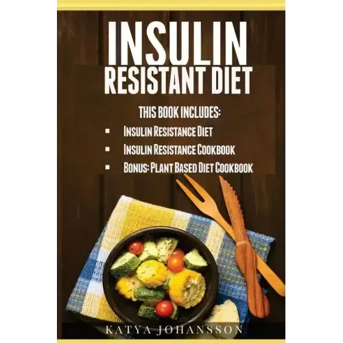 Insulin Resistant Diet: 2 Manuscripts: Insulin Resistance Diet, Insulin Resistance Cookbook, Bonus - Plant Based Diet Cookbook - Paperback