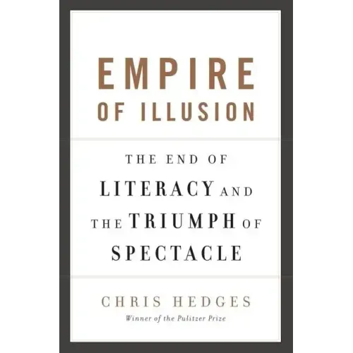 Empire of Illusion: The End of Literacy and the Triumph of Spectacle - Paperback