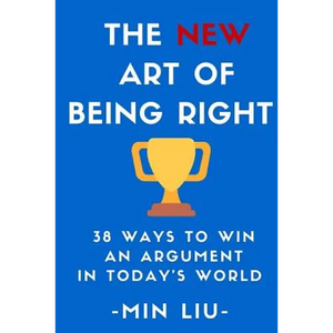 The NEW Art of Being Right: 38 Ways To Win An Argument In Today's World - Paperback