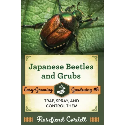 Japanese Beetles and Grubs: Trap, Spray, and Control Them - Paperback