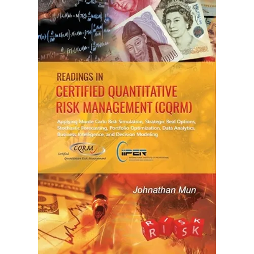 Readings in Certified Quantitative Risk Management (CQRM): Applying Monte Carlo Risk Simulation, Strategic Real Options, Stochastic Forecasting, Portf - Paperback