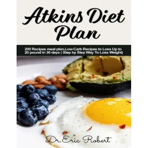 Atkins Diet Plan: 200 Recipes meal plan, Low-Carb Recipes to Loss Up to 20 pound in 30 days ( Step by Step Way to Loss Weight) - Paperback