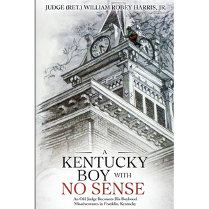 A Kentucky Boy With No Sense: An Old Judge Recounts His Boyhood Misadventures in Franklin, Kentucky - Paperback