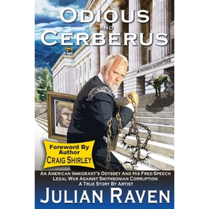 Odious And Cerberus: An American Immigrant's Odyssey And His Free Speech Legal War Against Smithsonian Corruption - Paperback