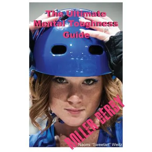 The Ultimate Mental Toughness Guide: Roller Derby - Paperback