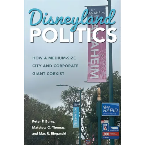 Disneyland Politics: How a Medium-Size City and Corporate Giant Coexist - Paperback