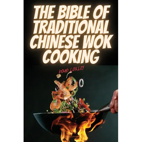 The Bible of Traditional Chinese Wok Cooking - Paperback
