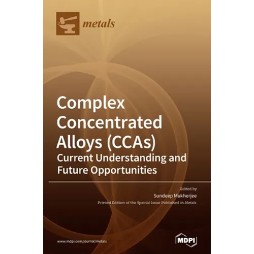 Complex Concentrated Alloys (CCAs): Current Understanding and Future Opportunities - Hardcover
